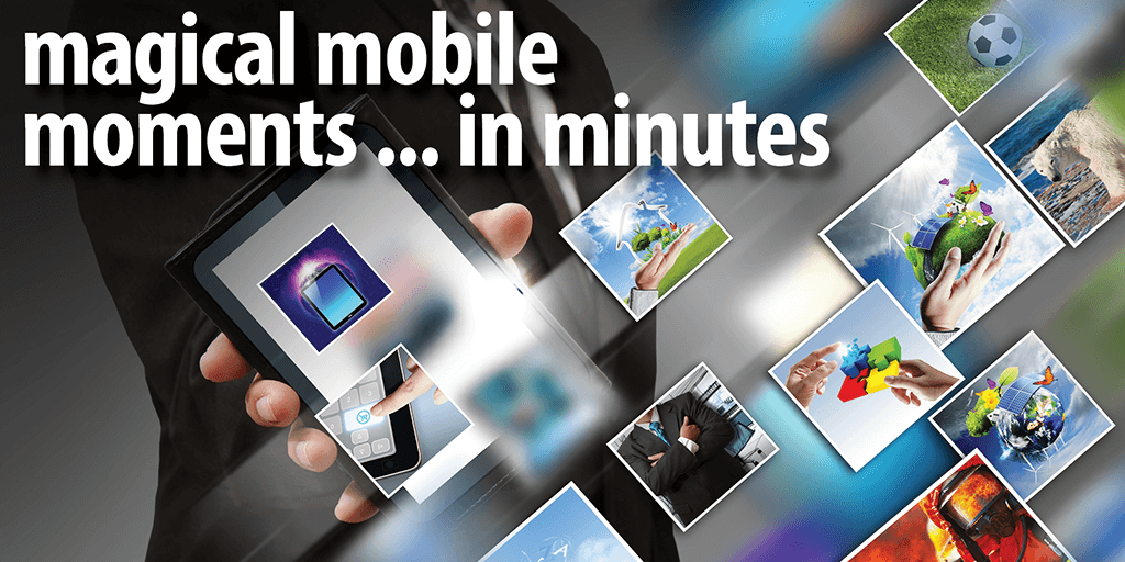 Magical Mobile Moments - In Minutes