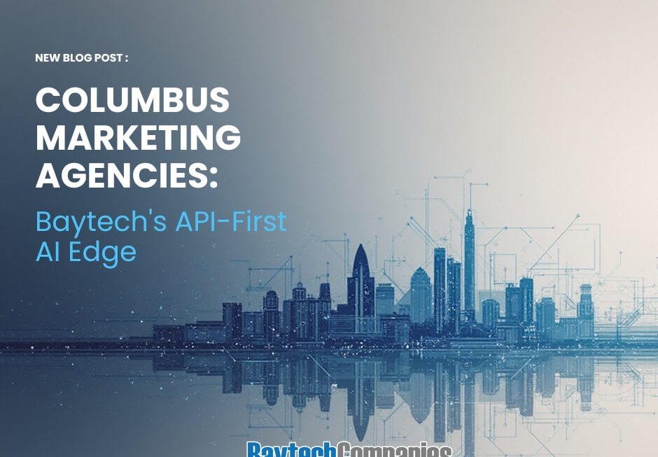 Columbus Marketing Agencies: Baytech’s API-First AI Edge