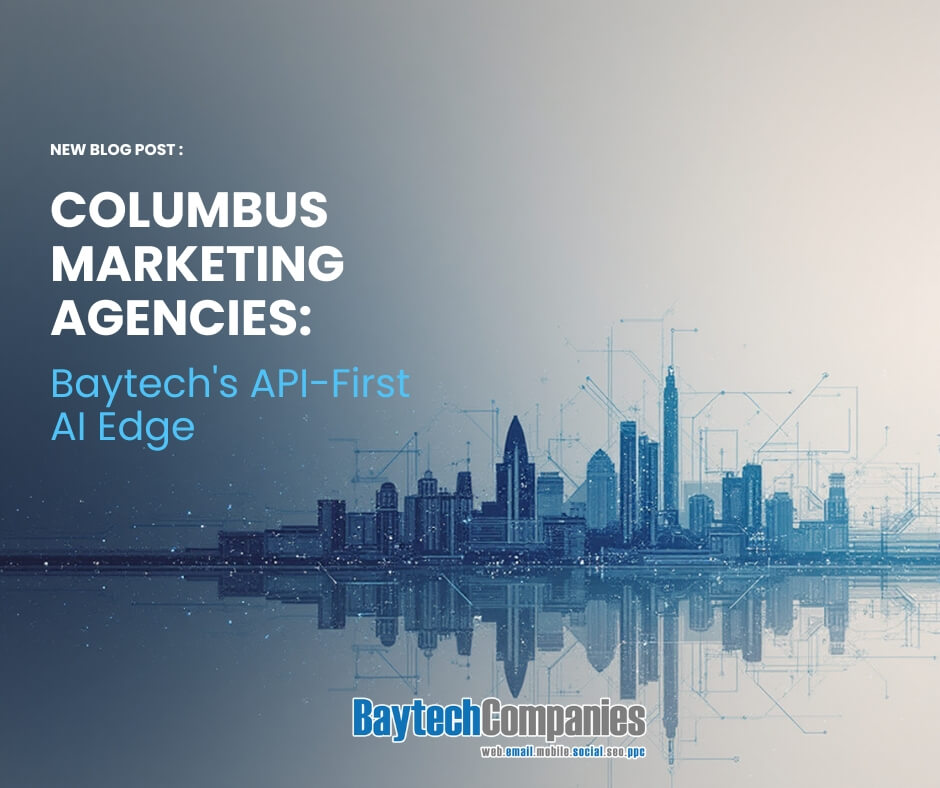 Columbus Marketing Agencies: Baytech’s API-First AI Edge